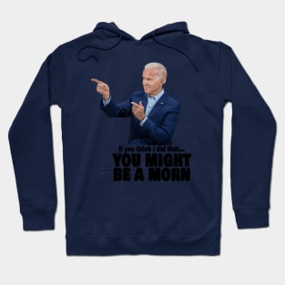 Joe Biden - If you think I did that... you might be a moron Hoodie